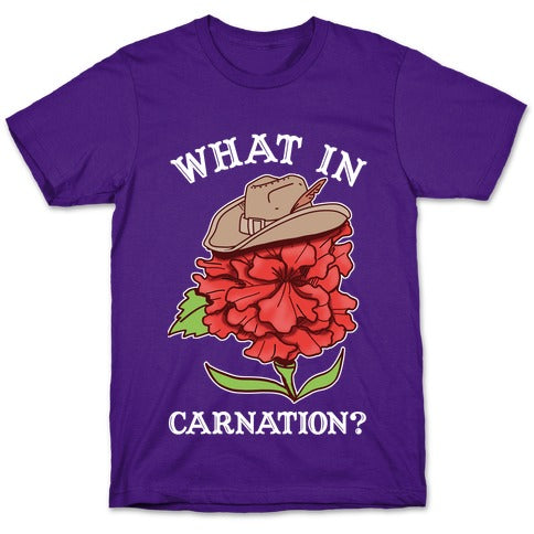 What In Carnation? T-Shirt
